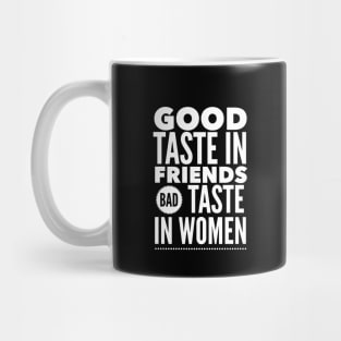 Good taste in Friends bad taste in Women Mug